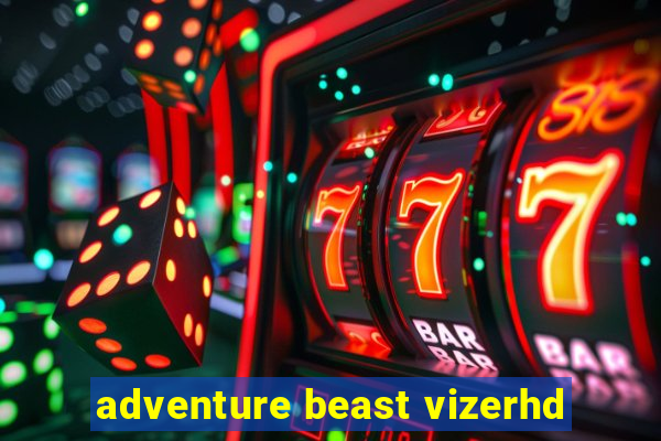 adventure beast vizerhd